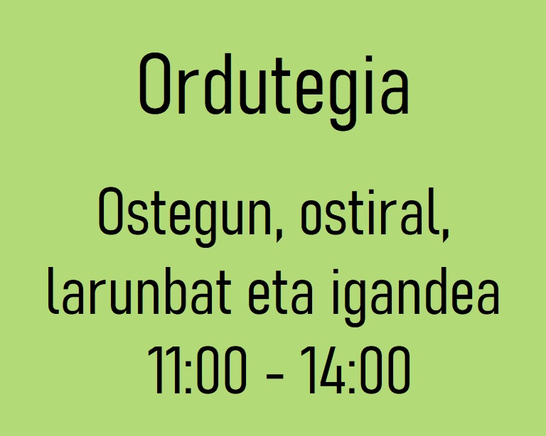 Ordutegia: Ostegun, ostiral, larunbat eta igande 11:00etatik 14:00etara